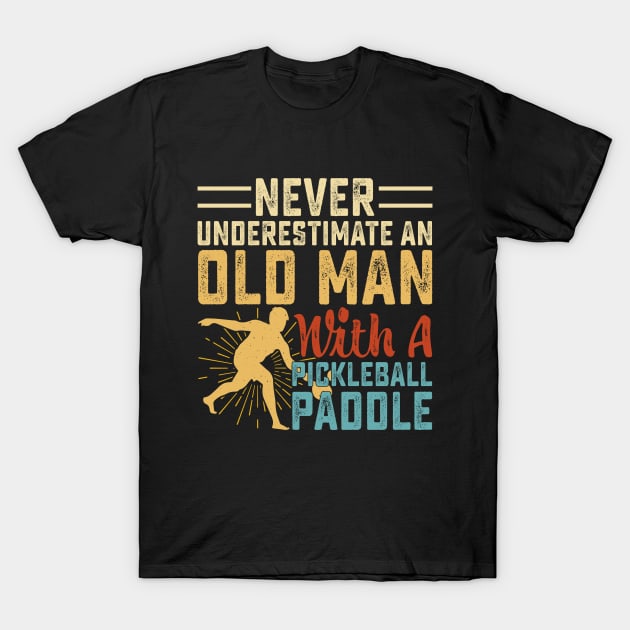 Never Underestimate An Old Man With A Pickleball Paddle T-Shirt by Shrtitude